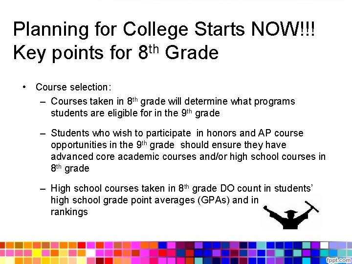 Planning for College Starts NOW!!! Key points for 8 th Grade • Course selection: Planning for College Starts NOW!!! Key points for 8 th Grade • Course selection:
