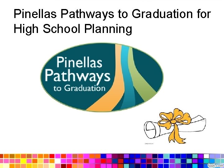Pinellas Pathways to Graduation for High School Planning Pinellas Pathways to Graduation for High School Planning