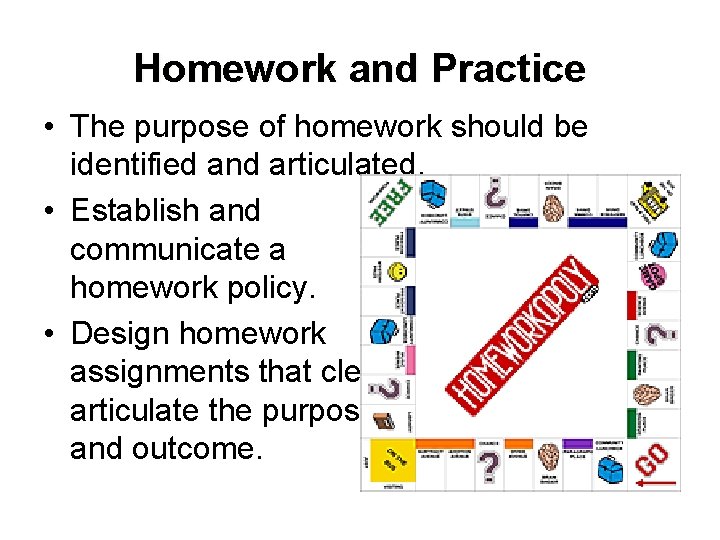 Homework and Practice • The purpose of homework should be identified and articulated. •