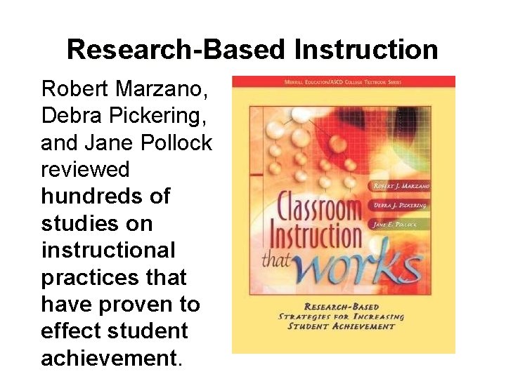 Research-Based Instruction Robert Marzano, Debra Pickering, and Jane Pollock reviewed hundreds of studies on