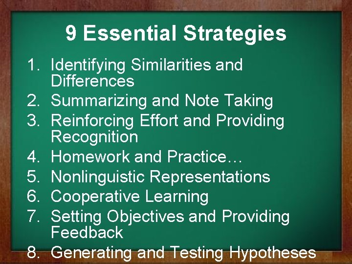 9 Essential Strategies 1. Identifying Similarities and Differences 2. Summarizing and Note Taking 3.