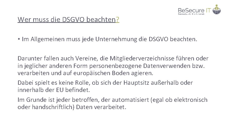 Wer muss die DSGVO beachten? • Im Allgemeinen muss jede Unternehmung die DSGVO beachten.