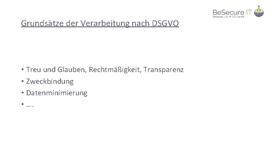 Grundsätze der Verarbeitung nach DSGVO • Treu und Glauben, Rechtmäßigkeit, Transparenz • Zweckbindung •