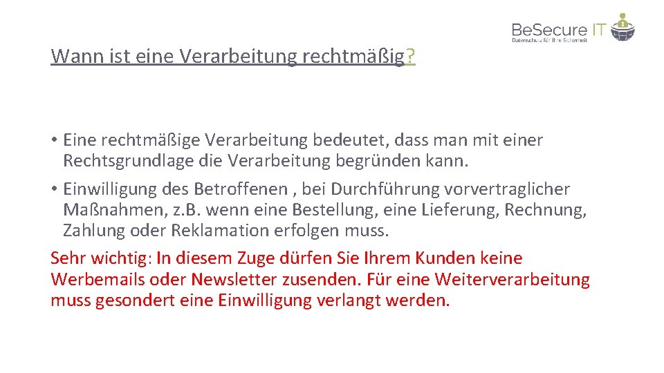 Wann ist eine Verarbeitung rechtmäßig? • Eine rechtmäßige Verarbeitung bedeutet, dass man mit einer