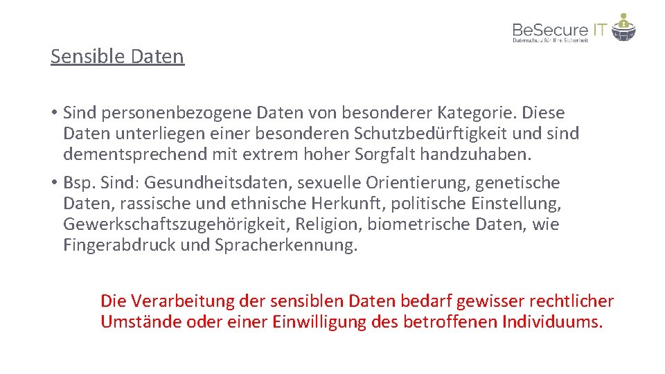 Sensible Daten • Sind personenbezogene Daten von besonderer Kategorie. Diese Daten unterliegen einer besonderen