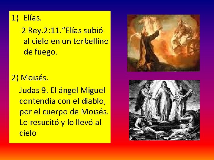 1) Elías. 2 Rey. 2: 11. ”Elías subió al cielo en un torbellino de 1) Elías. 2 Rey. 2: 11. ”Elías subió al cielo en un torbellino de