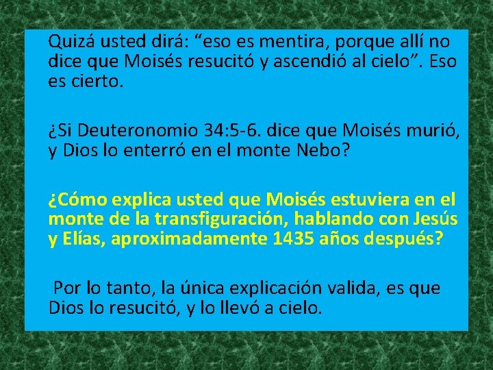 Quizá usted dirá: “eso es mentira, porque allí no dice que Moisés resucitó Quizá usted dirá: “eso es mentira, porque allí no dice que Moisés resucitó