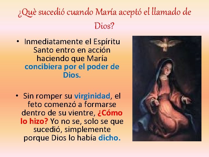 ¿Què sucedió cuando María aceptó el llamado de Dios? • Inmediatamente el Espíritu Santo ¿Què sucedió cuando María aceptó el llamado de Dios? • Inmediatamente el Espíritu Santo