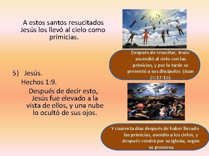 A estos santos resucitados Jesús los llevó al cielo como primicias. Después de A estos santos resucitados Jesús los llevó al cielo como primicias. Después de