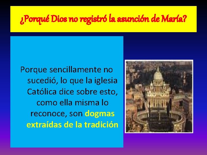 ¿Porqué Dios no registró la asunción de María? Porque sencillamente no sucedió, lo que ¿Porqué Dios no registró la asunción de María? Porque sencillamente no sucedió, lo que