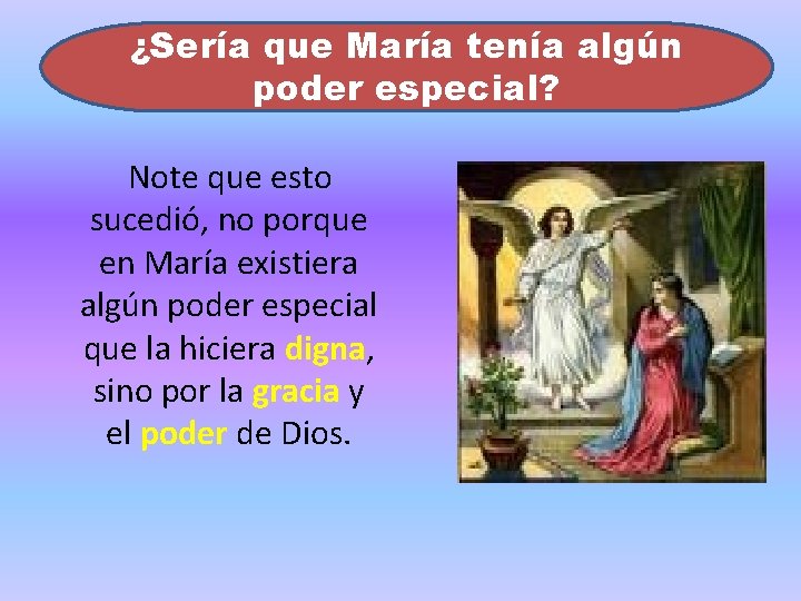 ¿Sería que María tenía algún poder especial? Note que esto sucedió, no porque en ¿Sería que María tenía algún poder especial? Note que esto sucedió, no porque en