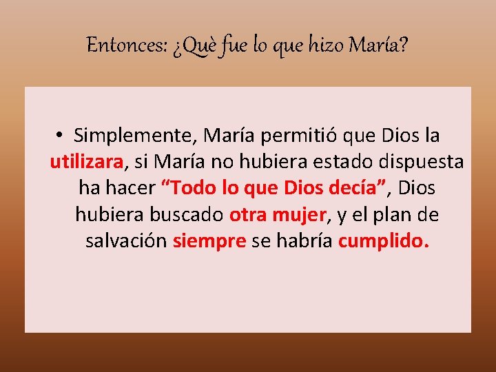 Entonces: ¿Què fue lo que hizo María? • Simplemente, María permitió que Dios la Entonces: ¿Què fue lo que hizo María? • Simplemente, María permitió que Dios la