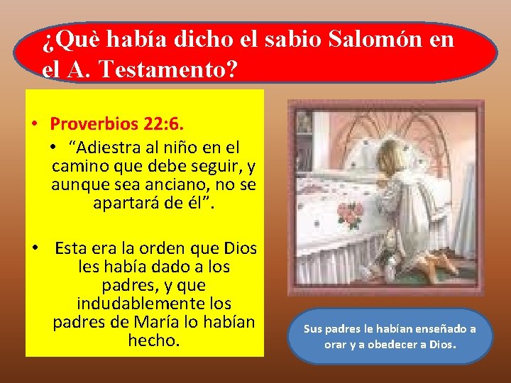 ¿Què había dicho el sabio Salomón en el A. Testamento? • Proverbios 22: 6. ¿Què había dicho el sabio Salomón en el A. Testamento? • Proverbios 22: 6.