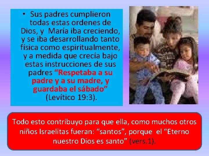 • Sus padres cumplieron todas estas ordenes de Dios, y María iba creciendo, • Sus padres cumplieron todas estas ordenes de Dios, y María iba creciendo,