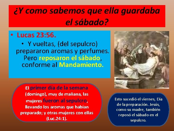 ¿Y como sabemos que ella guardaba el sábado? • Lucas 23: 56. • Y ¿Y como sabemos que ella guardaba el sábado? • Lucas 23: 56. • Y