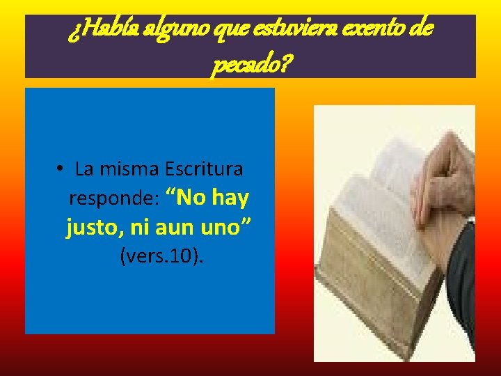¿Había alguno que estuviera exento de pecado? • La misma Escritura responde: “No hay ¿Había alguno que estuviera exento de pecado? • La misma Escritura responde: “No hay
