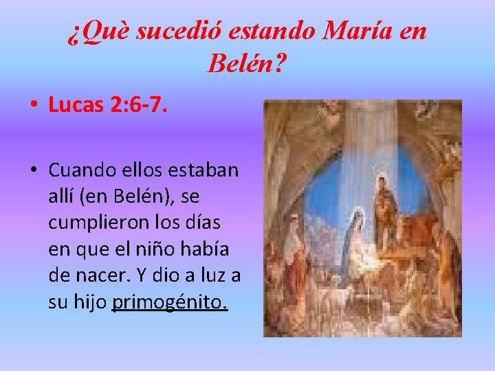 ¿Què sucedió estando María en Belén? • Lucas 2: 6 -7. • Cuando ellos ¿Què sucedió estando María en Belén? • Lucas 2: 6 -7. • Cuando ellos