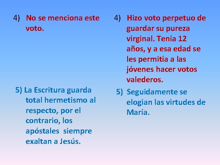 4) No se menciona este voto. 5) La Escritura guarda total hermetismo al respecto, 4) No se menciona este voto. 5) La Escritura guarda total hermetismo al respecto,
