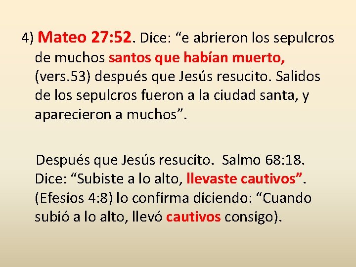 4) Mateo 27: 52. Dice: “e abrieron los sepulcros de muchos santos que habían 4) Mateo 27: 52. Dice: “e abrieron los sepulcros de muchos santos que habían