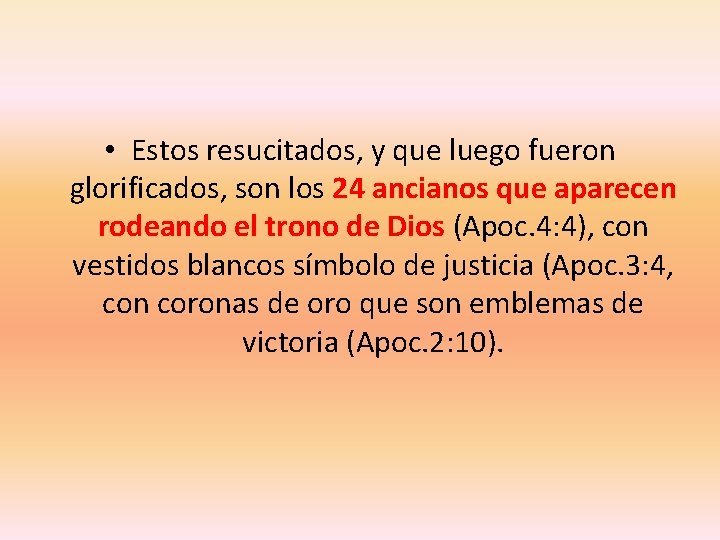 • Estos resucitados, y que luego fueron glorificados, son los 24 ancianos que • Estos resucitados, y que luego fueron glorificados, son los 24 ancianos que