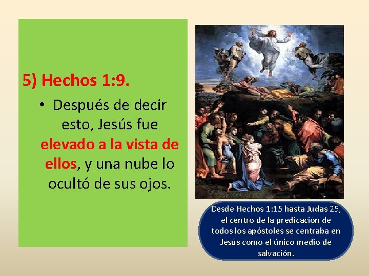 5) Hechos 1: 9. • Después de decir esto, Jesús fue elevado a la 5) Hechos 1: 9. • Después de decir esto, Jesús fue elevado a la