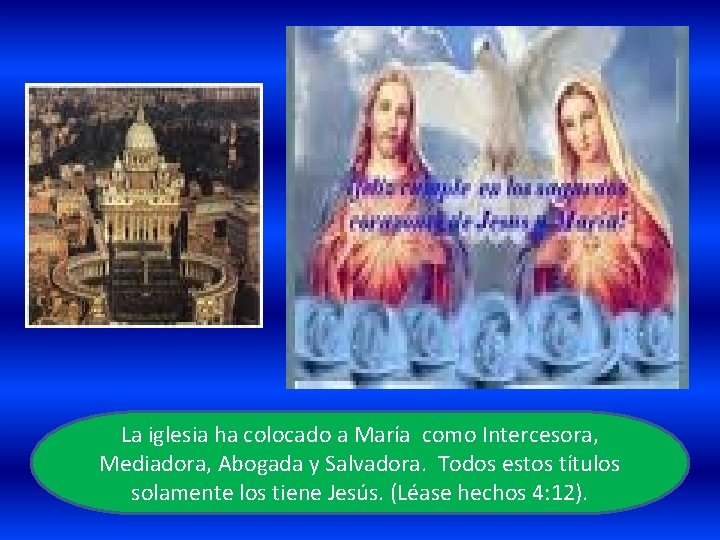 La iglesia ha colocado a María como Intercesora, Mediadora, Abogada y Salvadora. Todos estos La iglesia ha colocado a María como Intercesora, Mediadora, Abogada y Salvadora. Todos estos