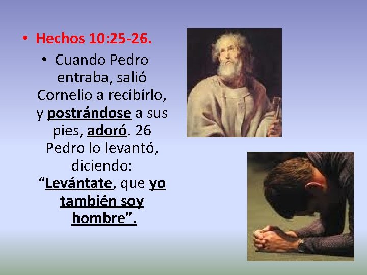 • Hechos 10: 25 -26. • Cuando Pedro entraba, salió Cornelio a recibirlo, • Hechos 10: 25 -26. • Cuando Pedro entraba, salió Cornelio a recibirlo,