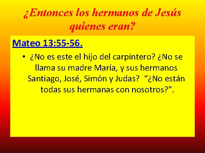 ¿Entonces los hermanos de Jesús quienes eran? Mateo 13: 55 -56. • ¿No es ¿Entonces los hermanos de Jesús quienes eran? Mateo 13: 55 -56. • ¿No es