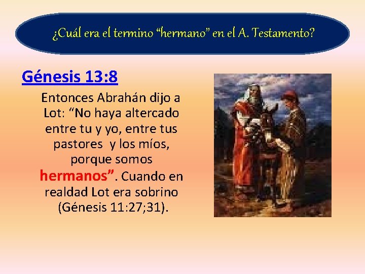 ¿Cuál era el termino “hermano” en el A. Testamento? Génesis 13: 8 Entonces Abrahán ¿Cuál era el termino “hermano” en el A. Testamento? Génesis 13: 8 Entonces Abrahán