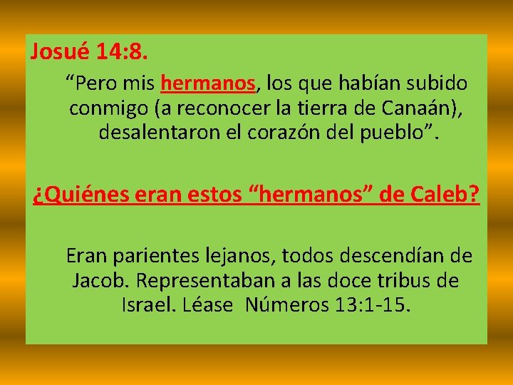 Josué 14: 8. “Pero mis hermanos, los que habían subido conmigo (a reconocer la Josué 14: 8. “Pero mis hermanos, los que habían subido conmigo (a reconocer la