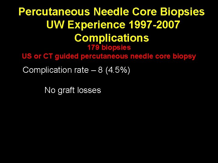 Percutaneous Needle Core Biopsies UW Experience 1997 -2007 Complications 179 biopsies P = 0.