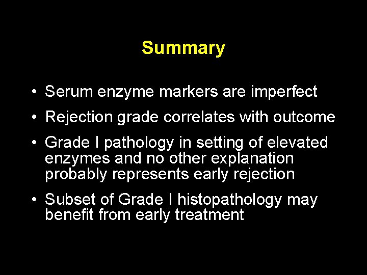 Summary • Serum enzyme markers are imperfect • Rejection grade correlates with outcome •