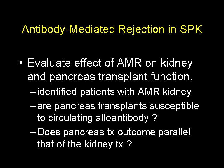 Antibody-Mediated Rejection in SPK • Evaluate effect of AMR on kidney and pancreas transplant