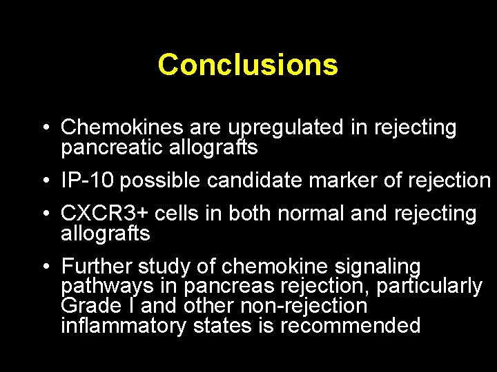 Conclusions • Chemokines are upregulated in rejecting pancreatic allografts • IP-10 possible candidate marker