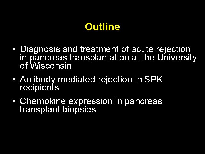 Outline • Diagnosis and treatment of acute rejection in pancreas transplantation at the University