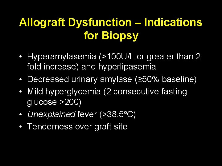 Allograft Dysfunction – Indications for Biopsy • Hyperamylasemia (>100 U/L or greater than 2