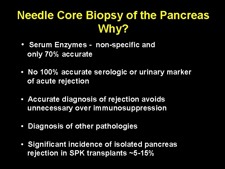 Needle Core Biopsy of the Pancreas Why? • Serum Enzymes - non-specific and only