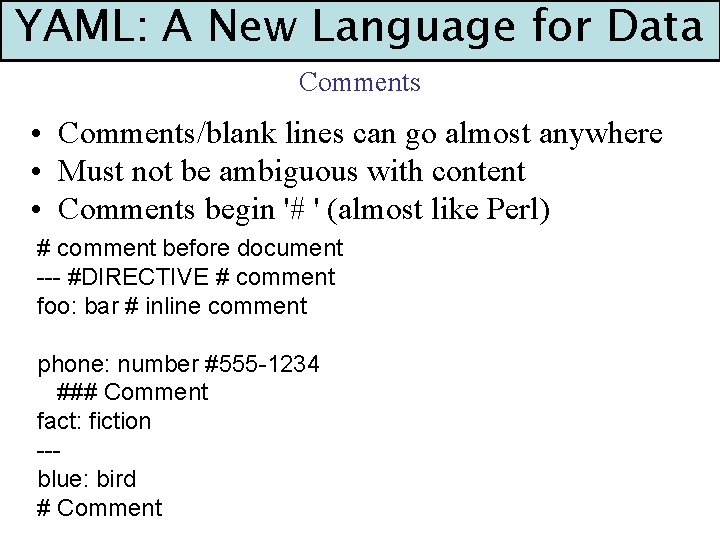 YAML: A New Language for Data Comments • Comments/blank lines can go almost anywhere