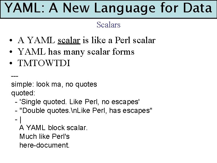 YAML: A New Language for Data Scalars • A YAML scalar is like a