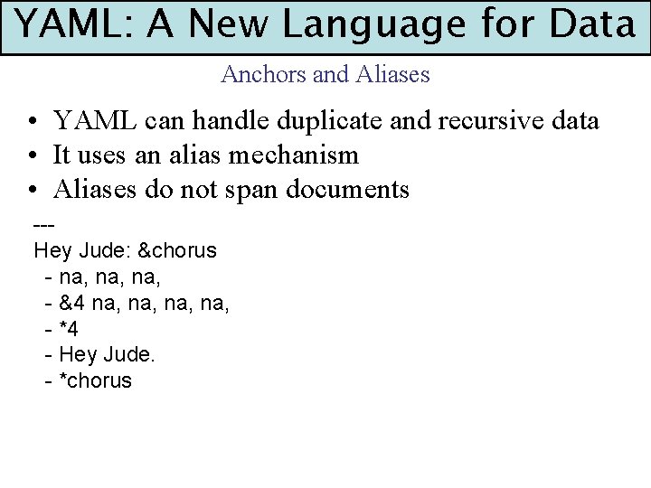 YAML: A New Language for Data Anchors and Aliases • YAML can handle duplicate
