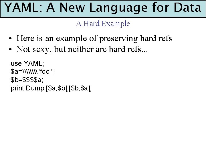 YAML: A New Language for Data A Hard Example • Here is an example