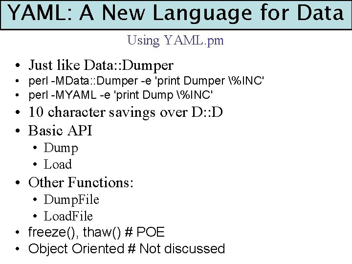 YAML: A New Language for Data Using YAML. pm • Just like Data: :