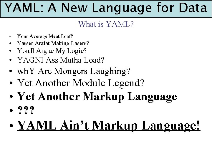 YAML: A New Language for Data What is YAML? • Your Average Meat Loaf?