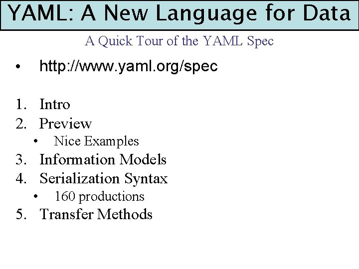 YAML: A New Language for Data A Quick Tour of the YAML Spec http: