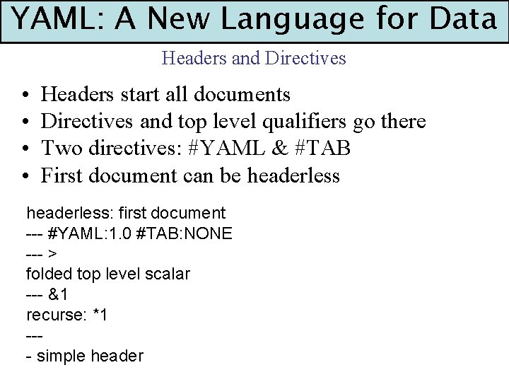 YAML: A New Language for Data Headers and Directives • • Headers start all