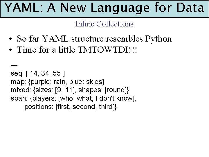 YAML: A New Language for Data Inline Collections • So far YAML structure resembles