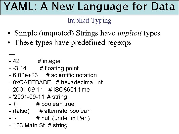 YAML: A New Language for Data Implicit Typing • Simple (unquoted) Strings have implicit