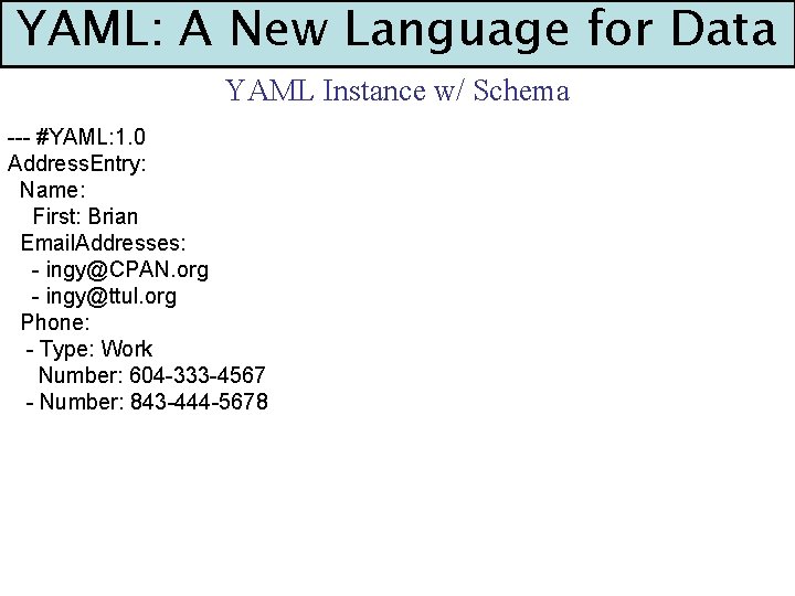 YAML: A New Language for Data YAML Instance w/ Schema --- #YAML: 1. 0