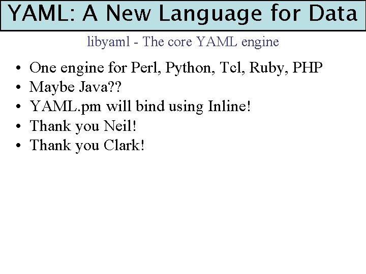 YAML: A New Language for Data libyaml - The core YAML engine • •