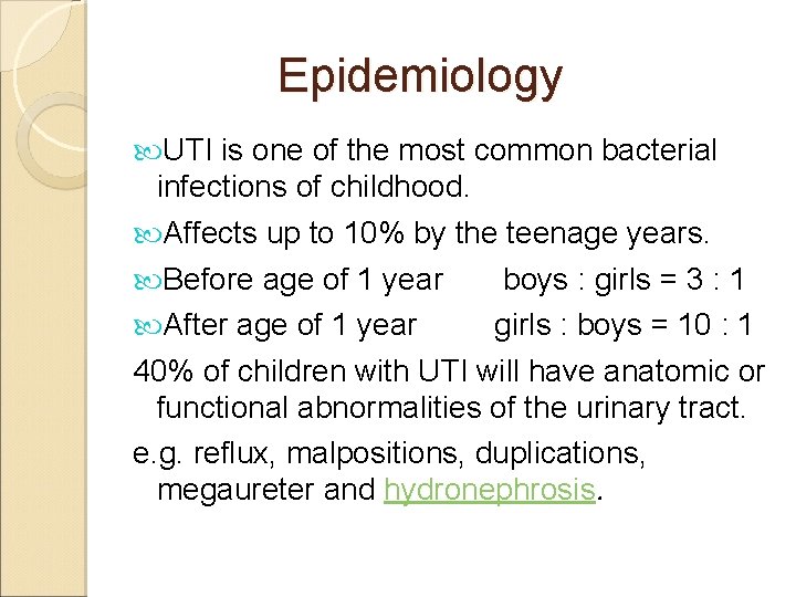 Epidemiology UTI is one of the most common bacterial infections of childhood. Affects up